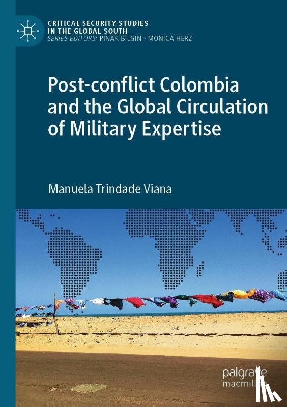 Viana, Manuela Trindade - Post-conflict Colombia and the Global Circulation of Military Expertise