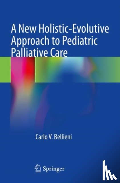 Bellieni, Carlo V. - A New Holistic-Evolutive Approach to Pediatric Palliative Care