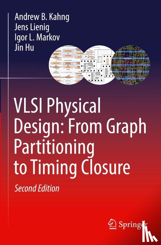 Kahng, Andrew B., Lienig, Jens, Markov, Igor L., Hu, Jin - VLSI Physical Design: From Graph Partitioning to Timing Closure