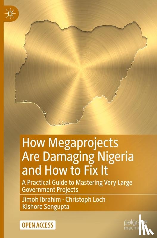 Ibrahim, Jimoh, Loch, Christoph, Sengupta, Kishore - How Megaprojects Are Damaging Nigeria and How to Fix It