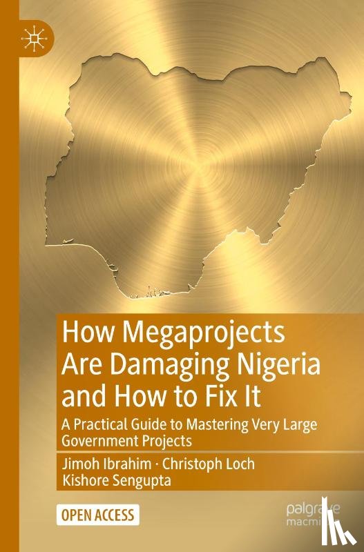 Ibrahim, Jimoh, Loch, Christoph, Sengupta, Kishore - How Megaprojects Are Damaging Nigeria and How to Fix It