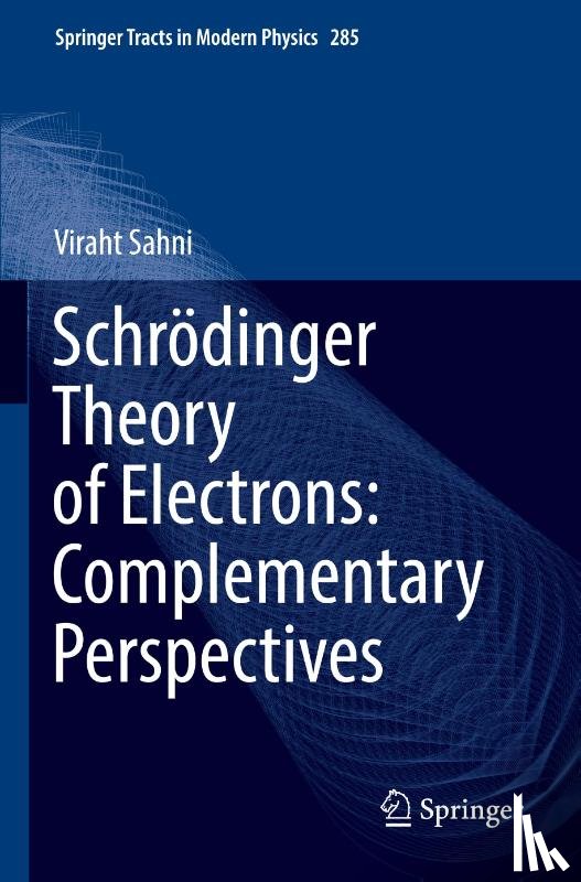 Sahni, Viraht - Schrodinger Theory of Electrons: Complementary Perspectives