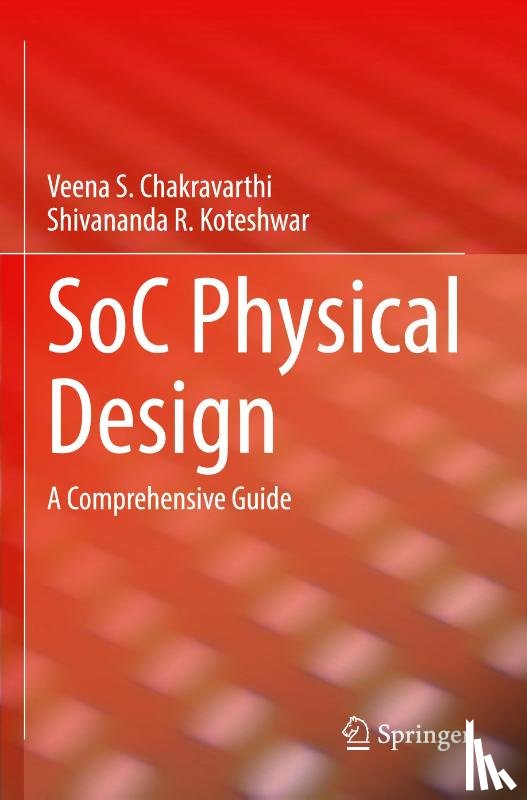 Chakravarthi, Veena S., Koteshwar, Shivananda R. - SoC Physical Design