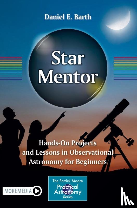Barth, Daniel E. - Star Mentor: Hands-On Projects and Lessons in Observational Astronomy for Beginners