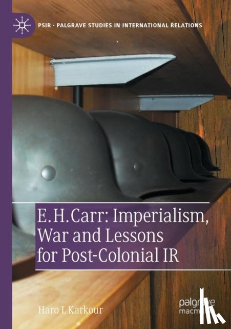 Karkour, Haro L - E. H. Carr: Imperialism, War and Lessons for Post-Colonial IR
