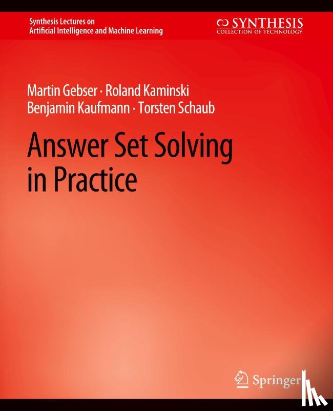 Gebser, Martin, Kaminski, Roland, Kaufmann, Benjamin, Schaub, Torsten - Answer Set Solving in Practice