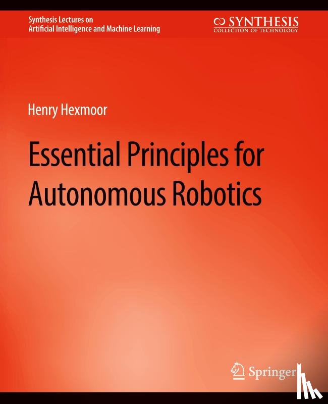 Hexmoor, Henry - Essential Principles for Autonomous Robotics