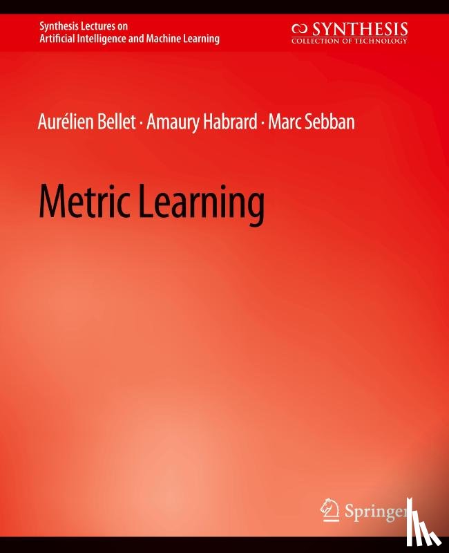 Bellet, Aurelien, Habrard, Amaury, Sebban, Marc - Metric Learning