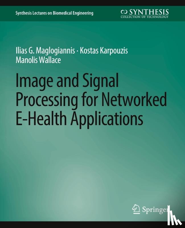 Maglogiannis, Ilias G., Karpouzis, Kostas, Wallace, Manolis - Image and Signal Processing for Networked eHealth Applications