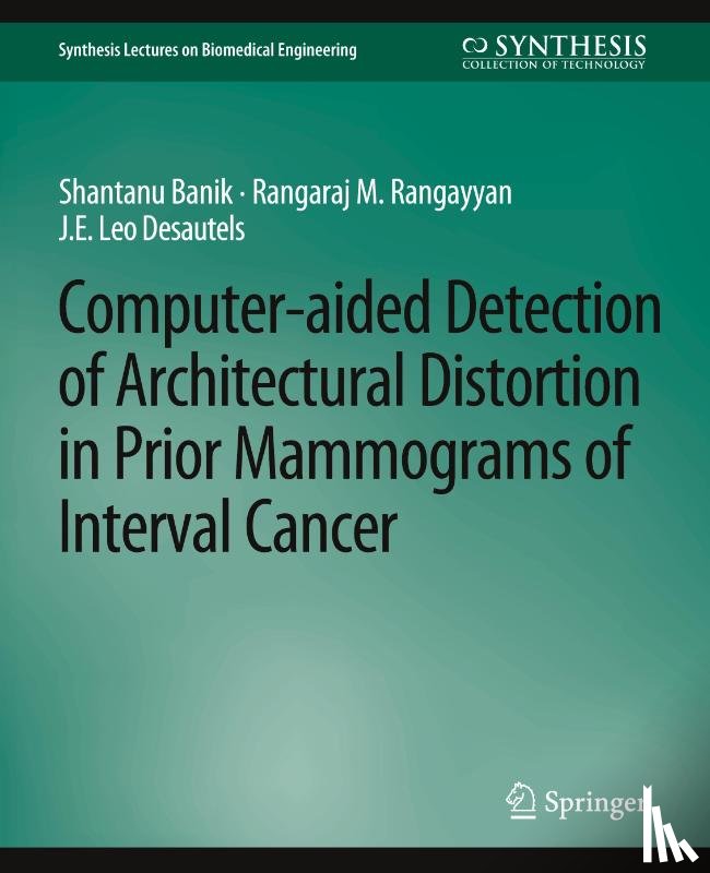 Banik, Shantanu, Rangayyan, Rangaraj, Desautels, J.E. Leo - Computer-Aided Detection of Architectural Distortion in Prior Mammograms of Interval Cancer