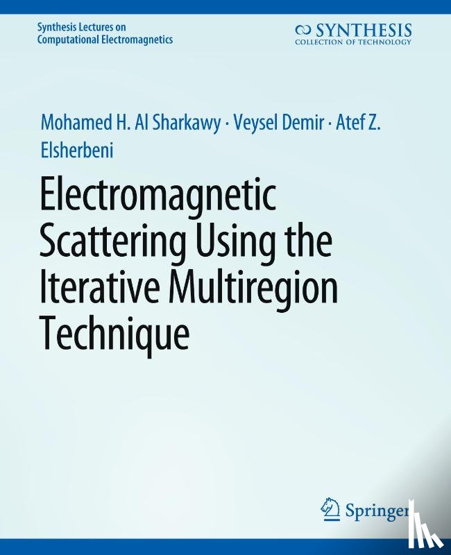 Al Sharkawy, Mohamed H, Demir, Veysel, Elsherbeni, Atef Z. - Electromagnetic Scattering using the Iterative Multi-Region Technique