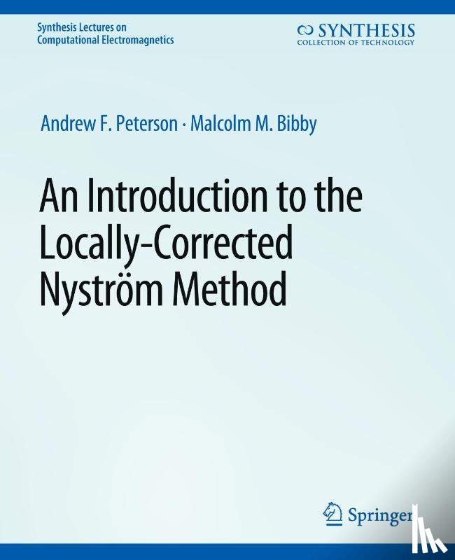 Peterson, Andrew, Bibby, Malcolm - An Introduction to the Locally Corrected Nystrom Method