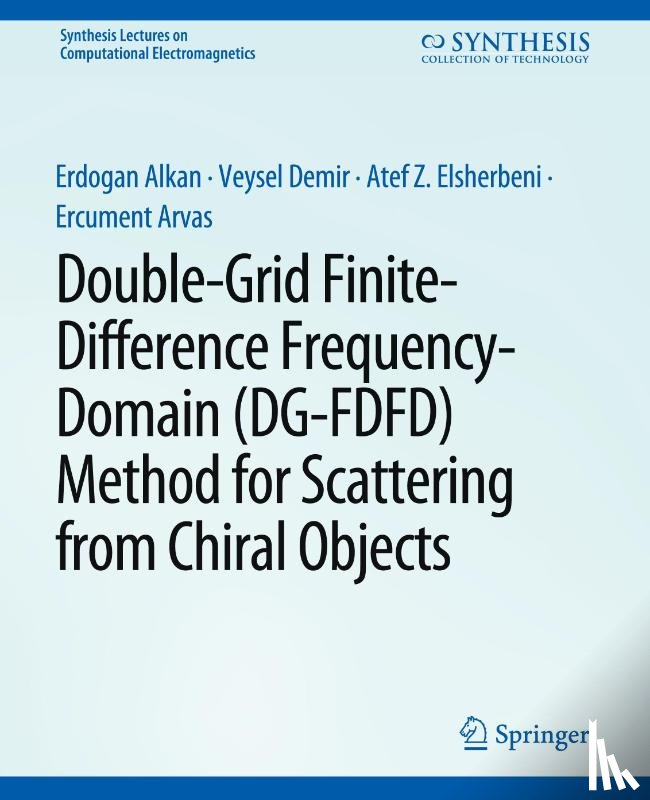 Alkan, Erdogan, Demir, Veysel, Elsherbeni, Atef, Arvas, Ercument - Double-Grid Finite-Difference Frequency-Domain (DG-FDFD) Method for Scattering from Chiral Objects