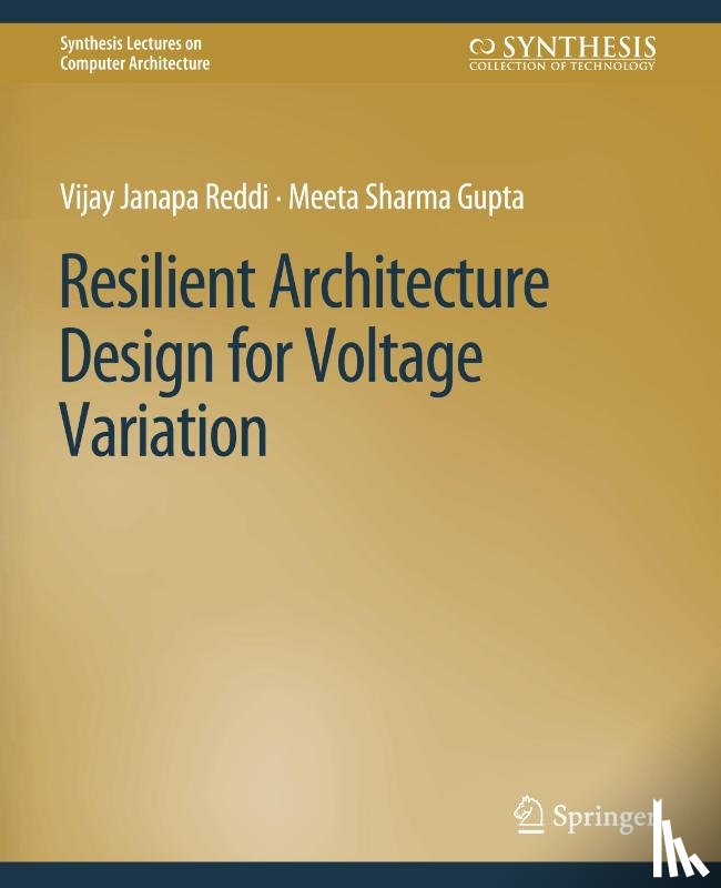 Reddi, Vijay Janapa, Gupta, Meeta Sharma - Resilient Architecture Design for Voltage Variation
