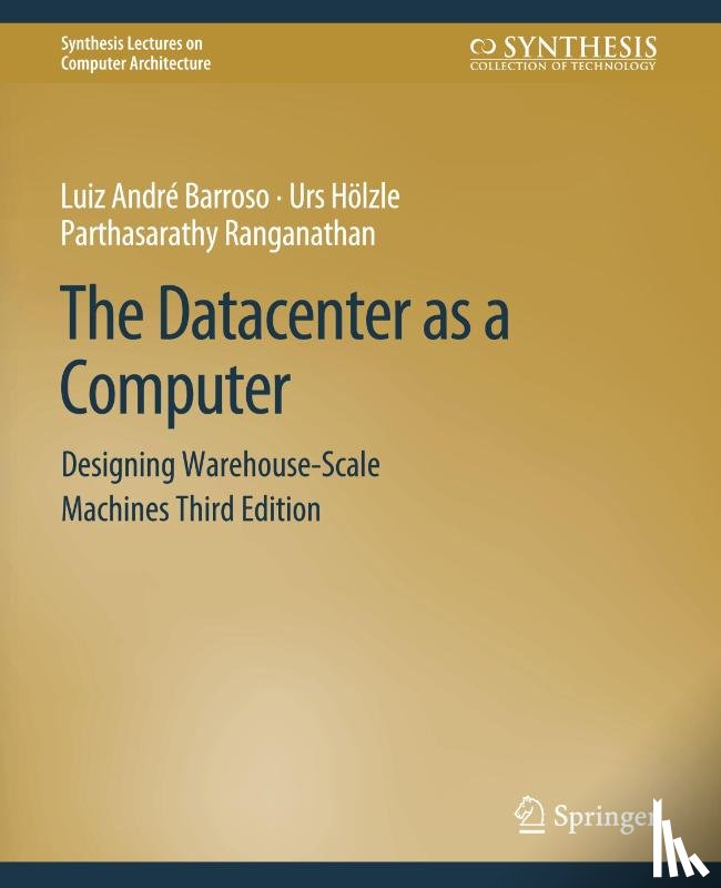 Barroso, Luiz Andre, Holzle, Urs, Ranganathan, Parthasarathy - The Datacenter as a Computer