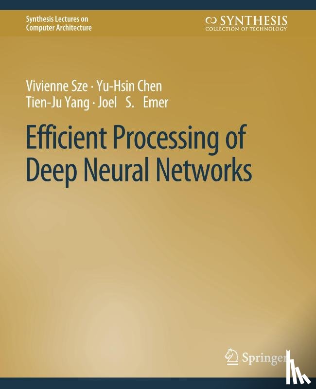 Sze, Vivienne, Chen, Yu-Hsin, Yang, Tien-Ju, Emer, Joel S. - Efficient Processing of Deep Neural Networks