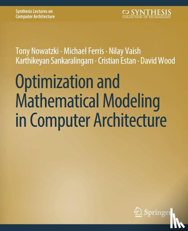 Sankaralingam, Karthikeyan, Ferris, Michael, Nowatzki, Tony, Estan, Cristian - Optimization and Mathematical Modeling in Computer Architecture