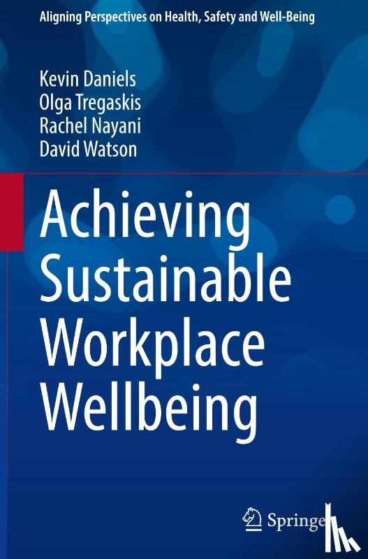 Daniels, Kevin, Tregaskis, Olga, Nayani, Rachel, Watson, David - Achieving Sustainable Workplace Wellbeing