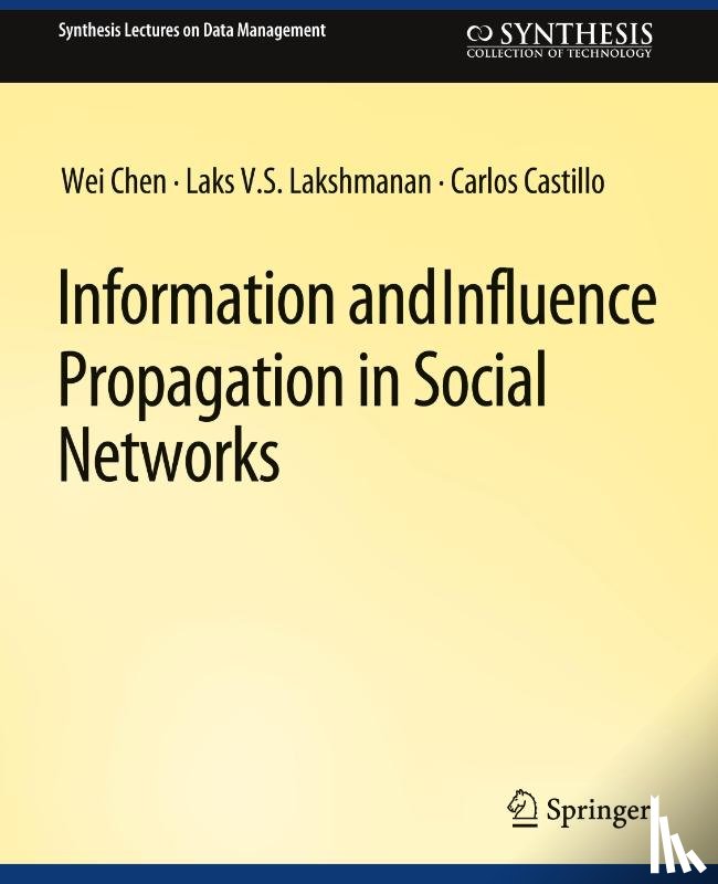 Chen, Wei, Castillo, Carlos, Lakshmanan, Laks V.S. - Information and Influence Propagation in Social Networks