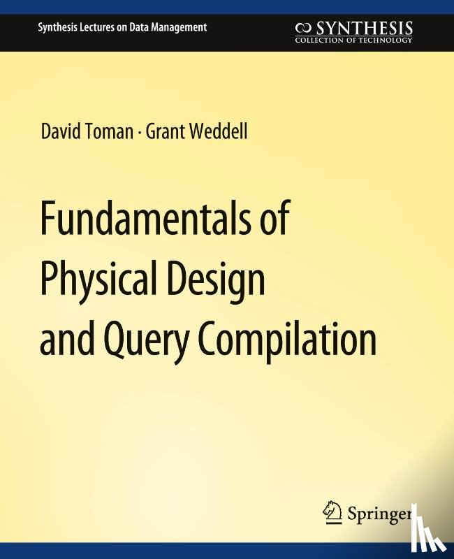 Toman, David, Weddell, Grant - Fundamentals of Physical Design and Query Compilation