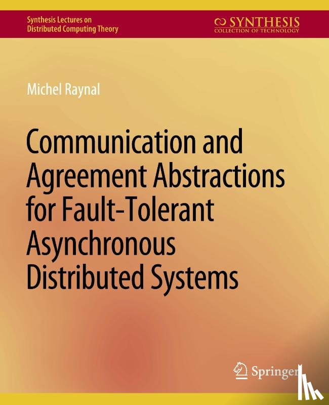 Raynal, Michel - Communication and Agreement Abstractions for Fault-Tolerant Asynchronous Distributed Systems