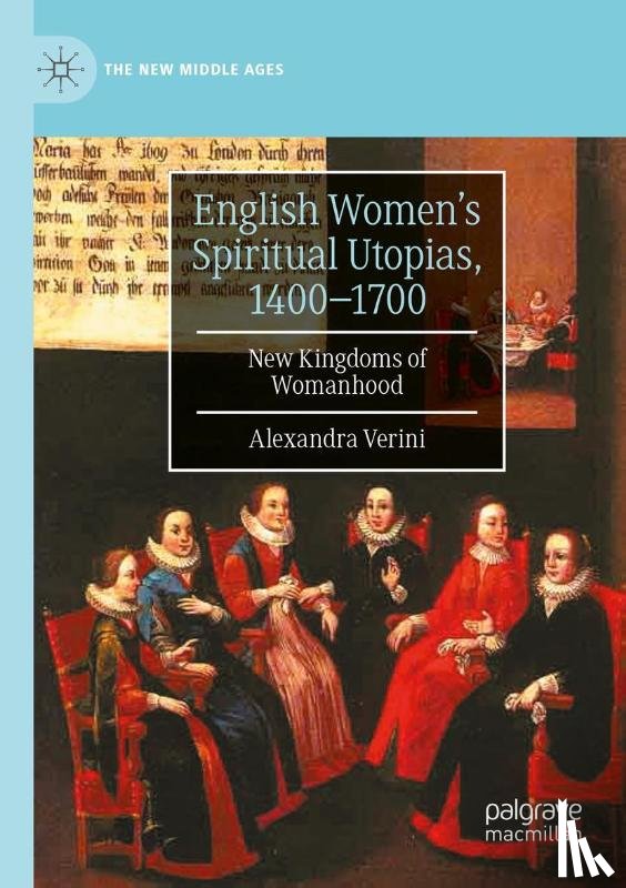 Verini, Alexandra - English Women’s Spiritual Utopias, 1400-1700