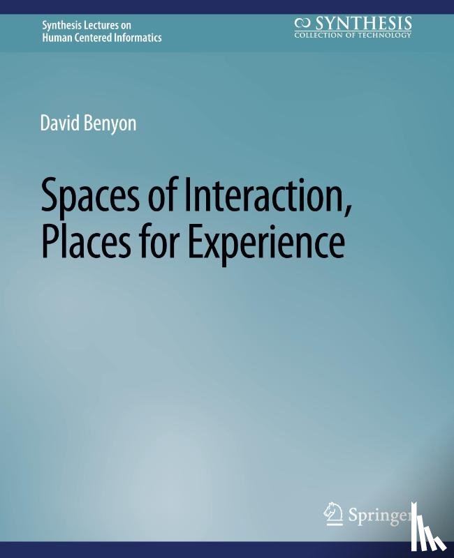 Benyon, David - Spaces of Interaction, Places for Experience