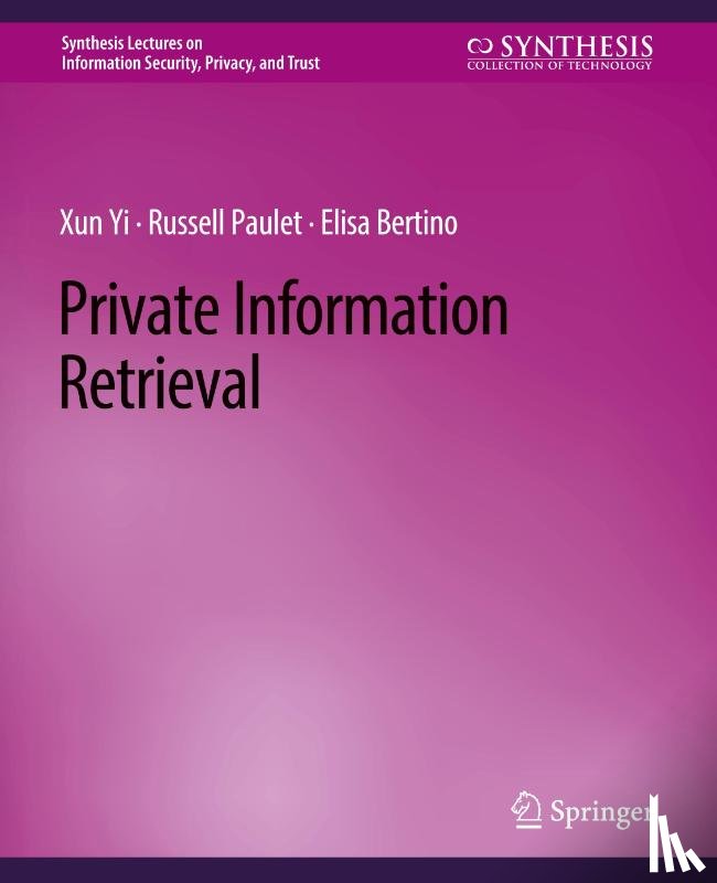 Yi, Xun, Paulet, Russell, Bertino, Elisa - Private Information Retrieval