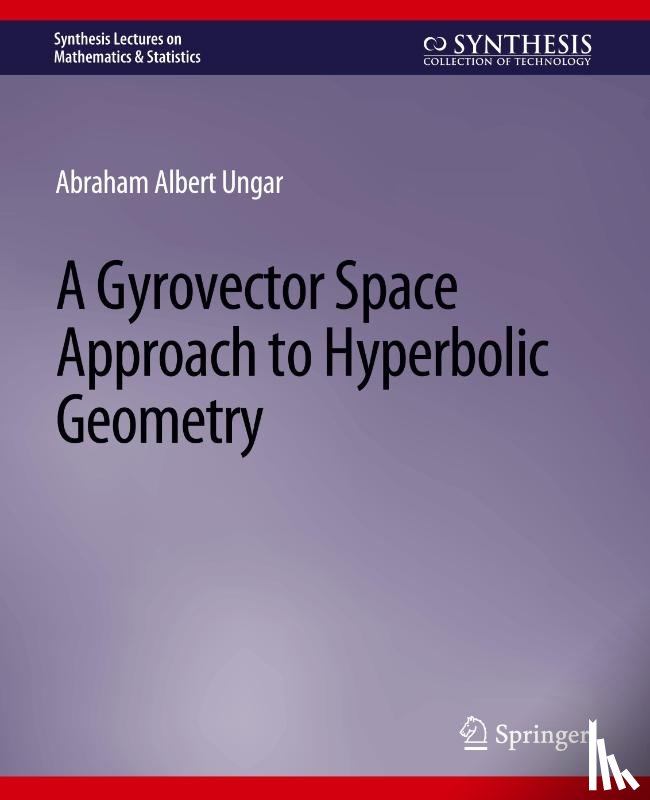 Ungar, Abraham - A Gyrovector Space Approach to Hyperbolic Geometry