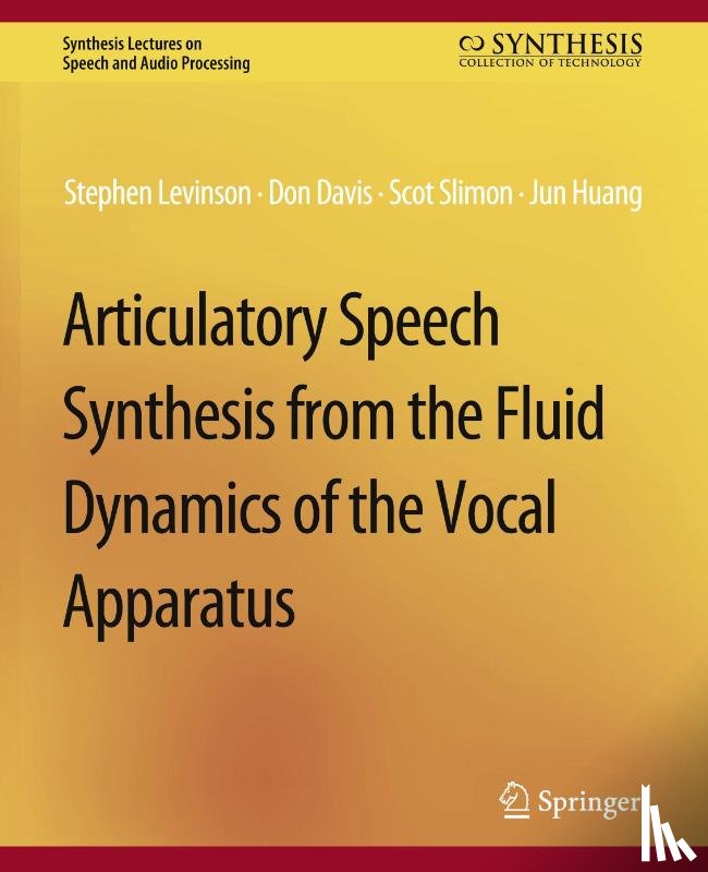 Levinson, Stephen, Davis, Don, Slimon, Scott, Huang, Jun - Articulatory Speech Synthesis from the Fluid Dynamics of the Vocal Apparatus