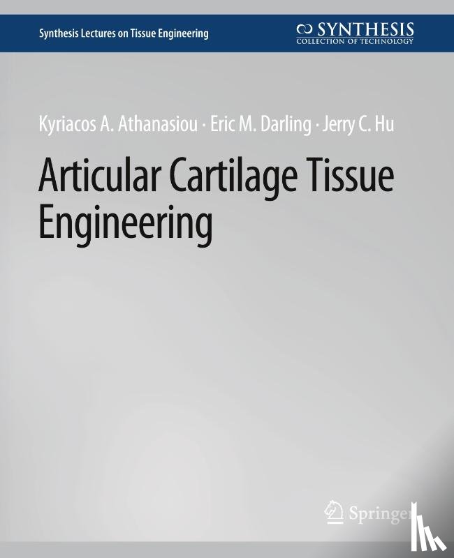 Athanasiou, Kyriacos, Darling, Eric M., Hu, Jerry C. - Articular Cartilage Tissue Engineering