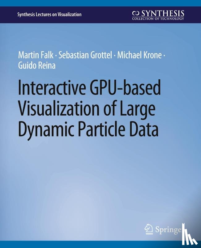 Falk, Martin, Grottel, Sebastian, Krone, Michael, Reina, Guido - Interactive GPU-based Visualization of Large Dynamic Particle Data