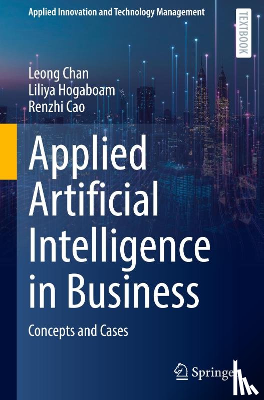 Chan, Leong, Hogaboam, Liliya, Cao, Renzhi - Applied Artificial Intelligence in Business