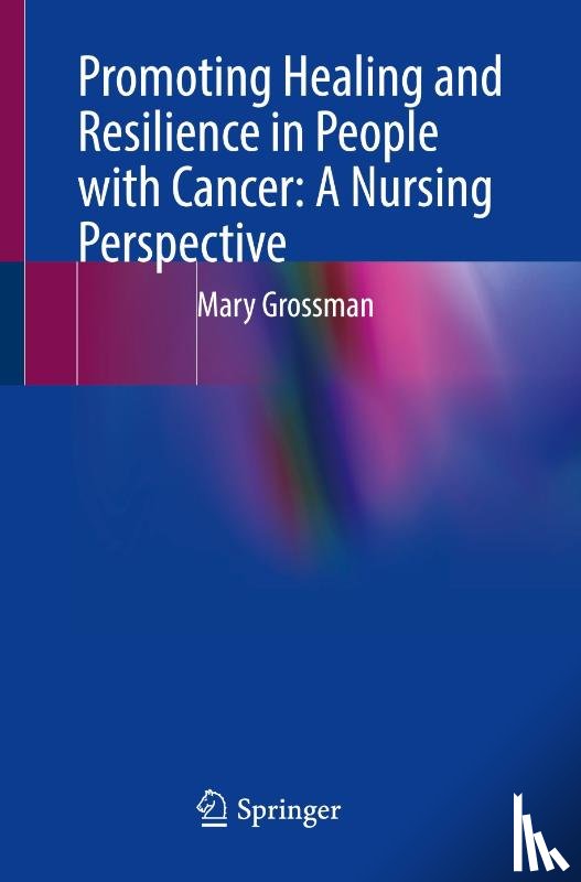 Grossman, Mary - Promoting Healing and Resilience in People with Cancer: A Nursing Perspective