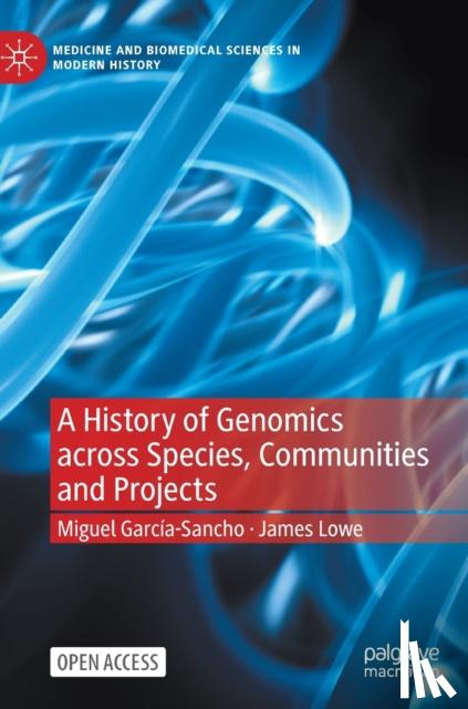Garcia-Sancho, Miguel, Lowe, James - A History of Genomics across Species, Communities and Projects