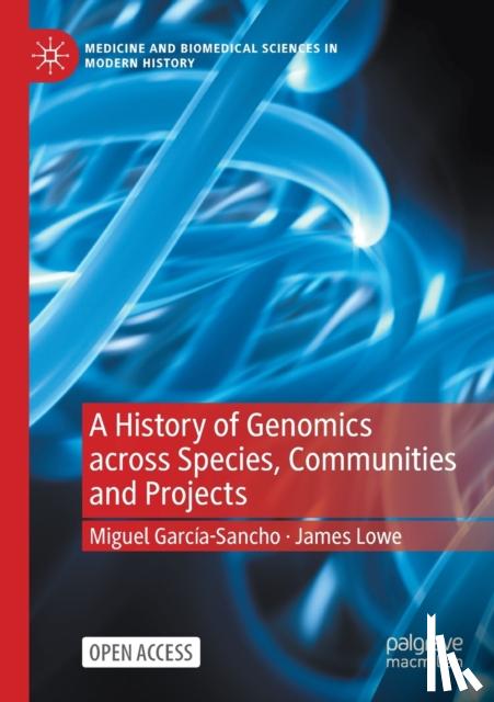 Garcia-Sancho, Miguel, Lowe, James - A History of Genomics across Species, Communities and Projects