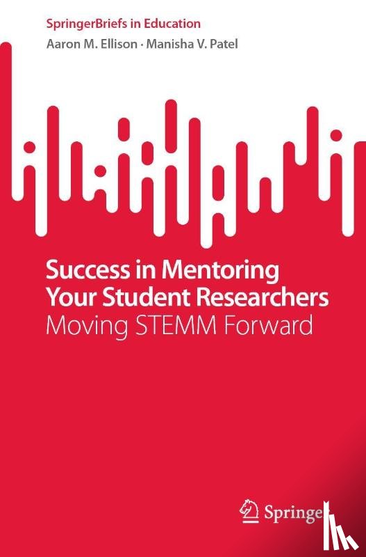 Ellison, Aaron M., Patel, Manisha V. - Success in Mentoring Your Student Researchers
