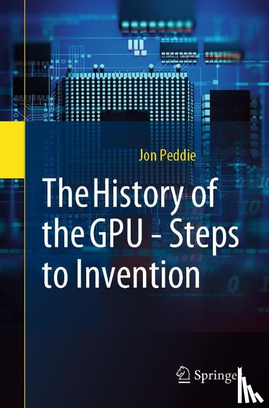 Peddie, Jon - The History of the GPU - Steps to Invention