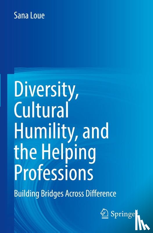Loue, Sana - Diversity, Cultural Humility, and the Helping Professions