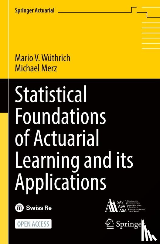 Wuthrich, Mario V., Merz, Michael - Statistical Foundations of Actuarial Learning and its Applications