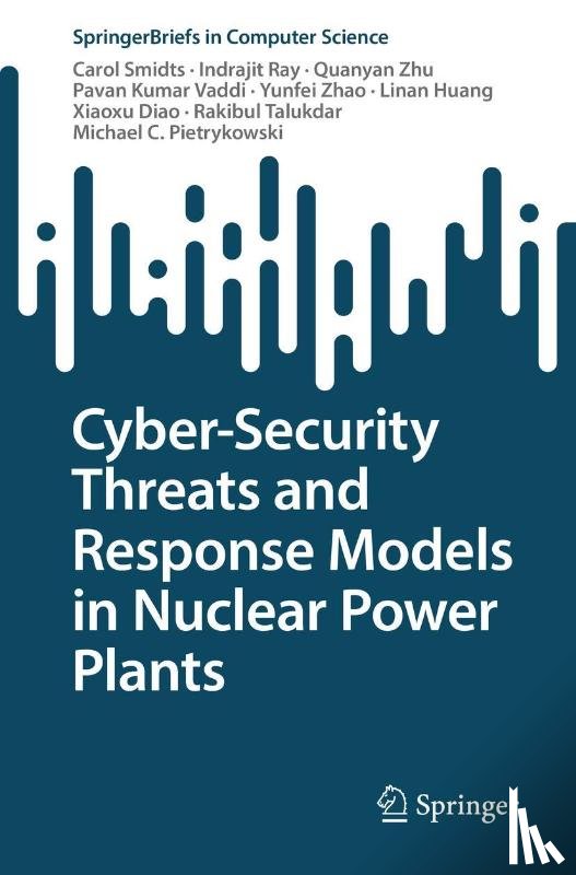 Smidts, Carol, Ray, Indrajit, Zhu, Quanyan, Vaddi, Pavan Kumar - Cyber-Security Threats and Response Models in Nuclear Power Plants