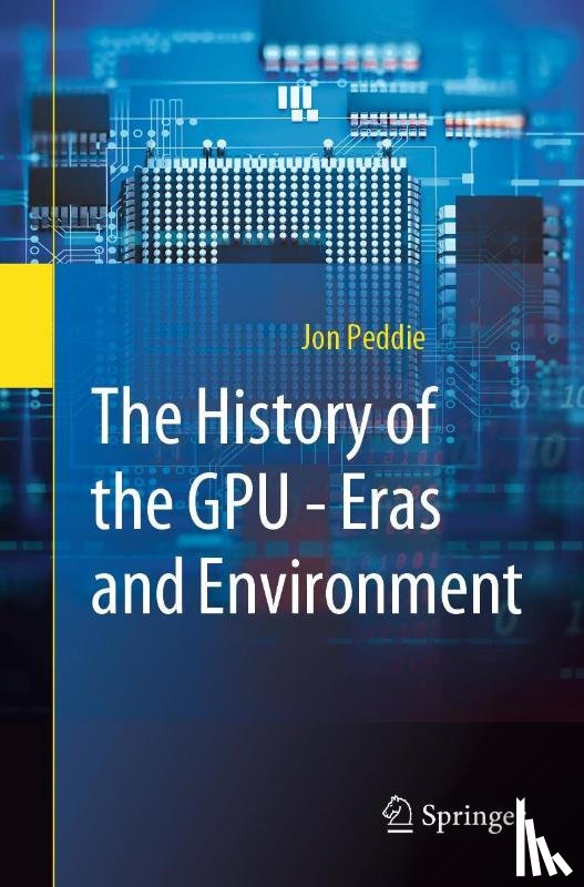 Peddie, Jon - The History of the GPU - Eras and Environment