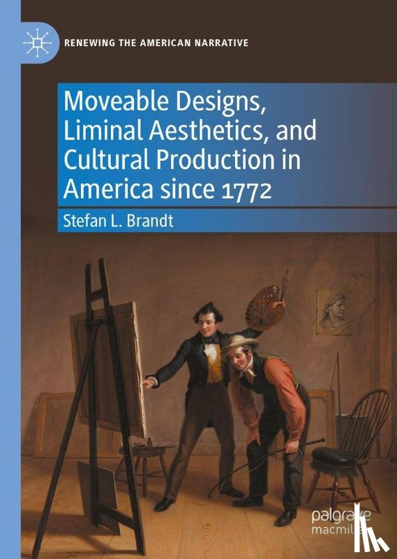 Brandt, Stefan L. - Moveable Designs, Liminal Aesthetics, and Cultural Production in America since 1772