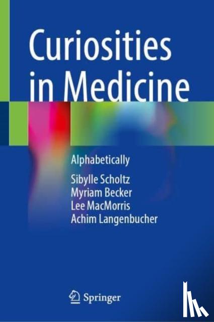Scholtz, Sibylle, Becker, Myriam, MacMorris, Lee, Langenbucher, Achim - Curiosities in Medicine