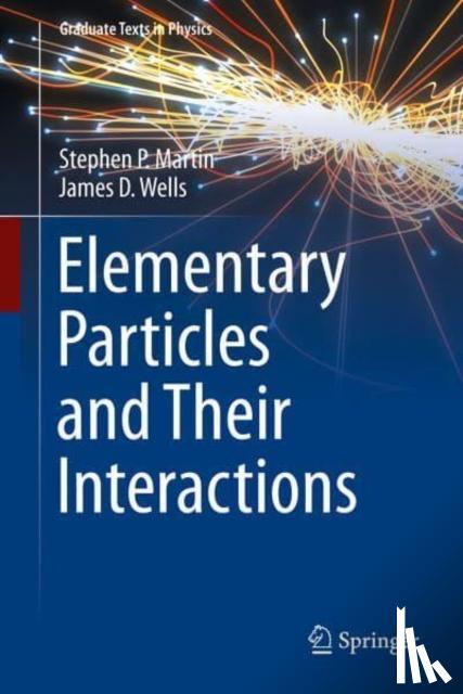 Martin, Stephen P., Wells, James D. - Elementary Particles and Their Interactions
