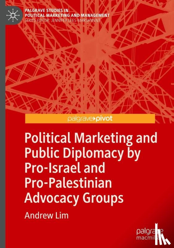 Lim, Andrew - Political Marketing and Public Diplomacy by Pro-Israel and Pro-Palestinian Advocacy Groups