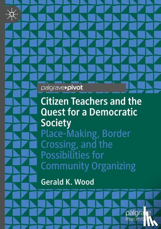 Wood, Gerald K. - Citizen Teachers and the Quest for a Democratic Society