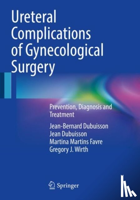 Dubuisson, Jean-Bernard, Dubuisson, Jean, Martins Favre, Martina, Wirth, Gregory J. - Ureteral Complications of Gynecological Surgery