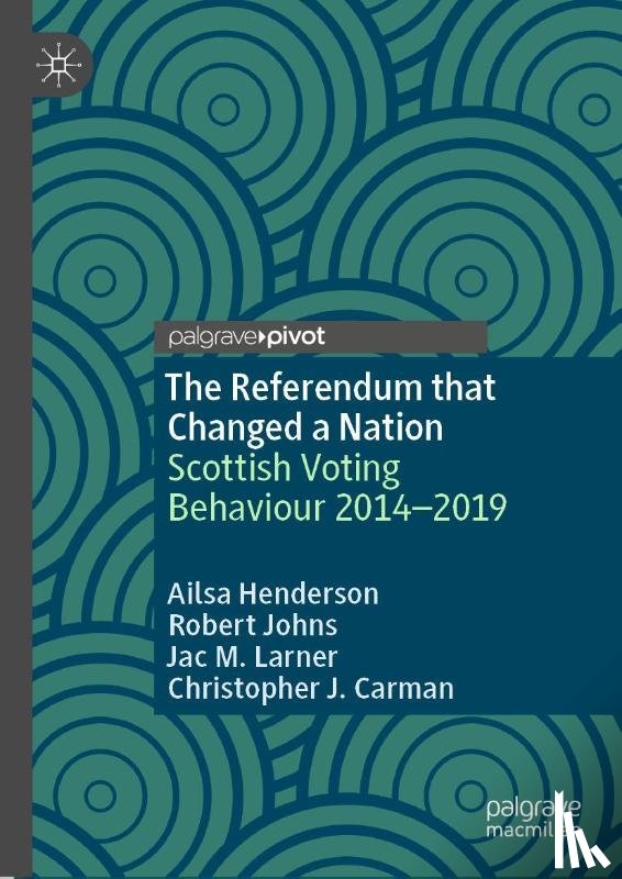 Henderson, Ailsa, Johns, Robert, Larner, Jac M., Carman, Christopher J. - The Referendum that Changed a Nation