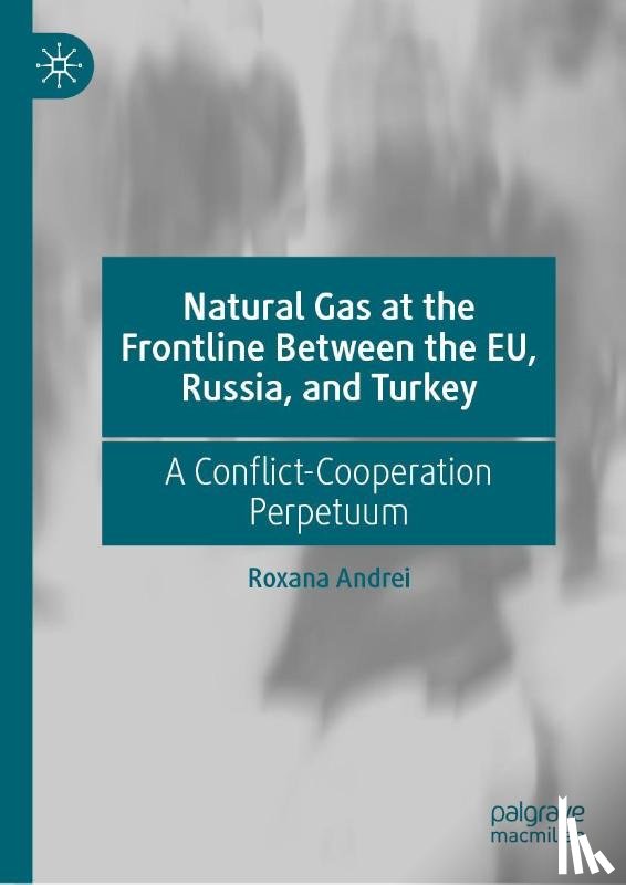 Andrei, Roxana - Natural Gas at the Frontline Between the EU, Russia, and Turkey